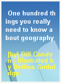 One hundred things you really need to know about geography