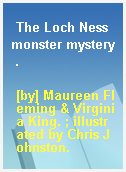 The Loch Ness monster mystery .