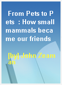 From Pets to Pets  : How small mammals became our friends