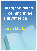 Margaret Mead  : coming of age in America