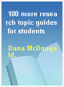 100 more research topic guides for students
