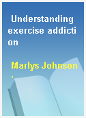 Understanding exercise addiction