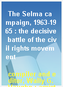 The Selma campaign, 1963-1965 : the decisive battle of the civil rights movement
