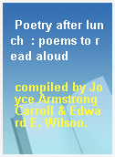 Poetry after lunch  : poems to read aloud