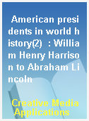 American presidents in world history(2)  : William Henry Harrison to Abraham Lincoln