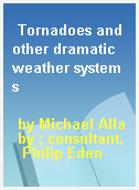 Tornadoes and other dramatic weather systems