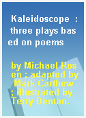 Kaleidoscope  : three plays based on poems