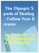 The Olympic Sports of Skating  : Follow Your Dreams