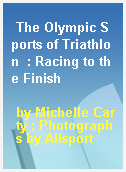 The Olympic Sports of Triathlon  : Racing to the Finish