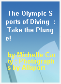 The Olympic Sports of Diving  : Take the Plunge!