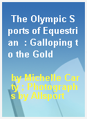 The Olympic Sports of Equestrian  : Galloping to the Gold