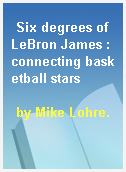 Six degrees of LeBron James : connecting basketball stars