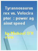 Tyrannosaurus rex vs. Velociraptor  : power against speed