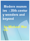 Modern mummies  : 20th-century wonders and beyond
