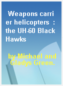 Weapons carrier helicopters  : the UH-60 Black Hawks