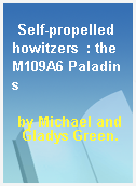 Self-propelled howitzers  : the M109A6 Paladins
