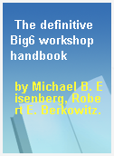 The definitive Big6 workshop handbook