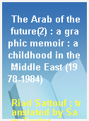 The Arab of the future(2) : a graphic memoir : a childhood in the Middle East (1978-1984)