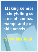Making comics  : storytelling secrets of comics, manga and graphic novels
