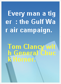 Every man a tiger  : the Gulf War air campaign.