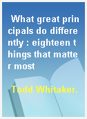 What great principals do differently : eighteen things that matter most