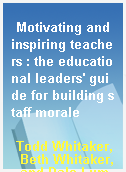 Motivating and inspiring teachers : the educational leaders
