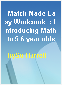 Match Made Easy Workbook  : Introducing Math to 5-6 year olds