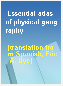 Essential atlas of physical geography