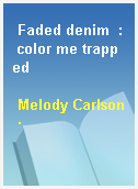 Faded denim  : color me trapped