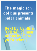 The magic school bus presents polar animals