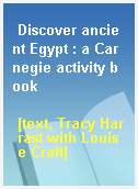 Discover ancient Egypt : a Carnegie activity book
