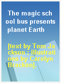 The magic school bus presents planet Earth