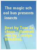 The magic school bus presents insects
