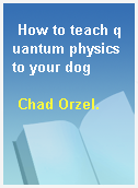 How to teach quantum physics to your dog