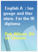 English A  : language and literature. For the IB diploma