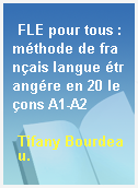 FLE pour tous : méthode de français langue étrangére en 20 leçons A1-A2