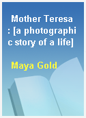 Mother Teresa  : [a photographic story of a life]