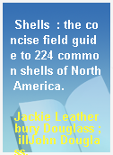 Shells  : the concise field guide to 224 common shells of North America.