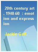 20th century art, 1940-60  : emotion and expression