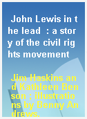 John Lewis in the lead  : a story of the civil rights movement