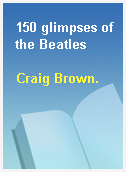 150 glimpses of the Beatles