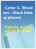 Carter G. Woodson : Black history pioneer