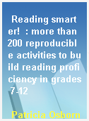 Reading smarter!  : more than 200 reproducible activities to build reading proficiency in grades 7-12