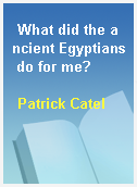 What did the ancient Egyptians do for me?