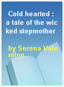 Cold hearted : a tale of the wicked stepmother