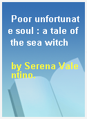 Poor unfortunate soul : a tale of the sea witch