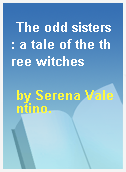 The odd sisters : a tale of the three witches