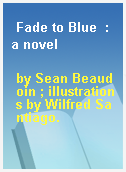 Fade to Blue  : a novel
