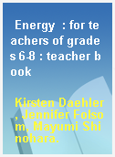 Energy  : for teachers of grades 6-8 : teacher book