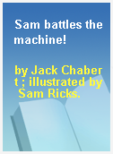 Sam battles the machine!